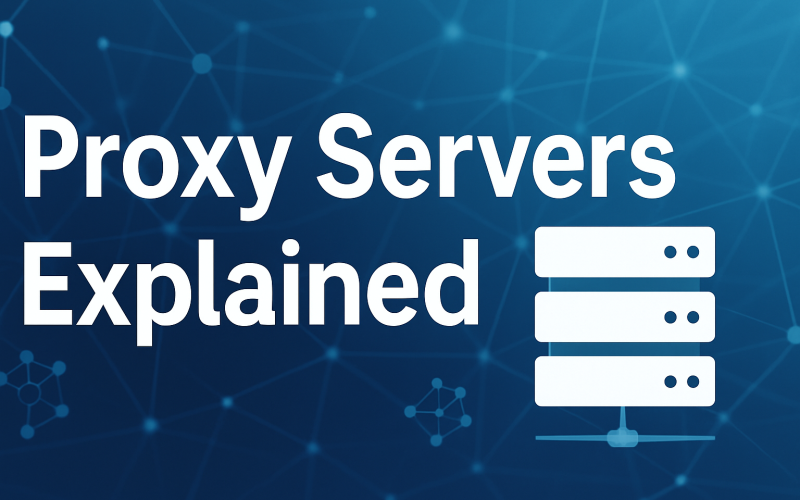 Proxy Servers Explained